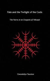 Fate and the Twilight of the Gods: The Norns and an Exegesis of Voluspa