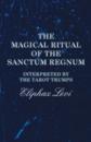 Magical Ritual of the Sanctum Regnum - Interpreted by the Tarot Trumps