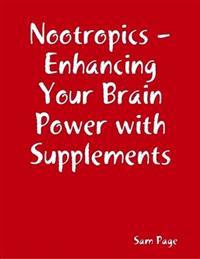 Nootropics - Enhancing Your Brain Power with Supplements
