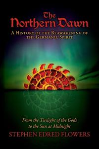 Northern Dawn: A History of the Reawakening of the Germanic Spirit