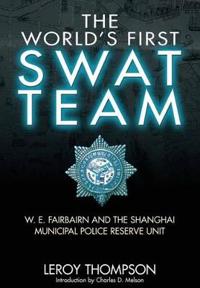 The World's First SWAT Team: W. E. Fairbairn and the Shanghai Municipal Police Reserve Unit