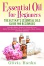 Essential Oil for Beginners: The Ultimate Essential Oils Guide for Beginners