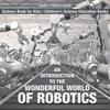 Introduction to the Wonderful World of Robotics - Science Book for Kids | Children's Science Education Books