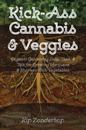 Kick-Ass Cannabis & Veggies: Organic Gardening Soils, Teas, and Tips for Growing Marijuana and Nutrient-Rich Vegetables