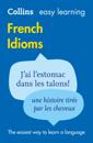 Easy Learning French Idioms: Trusted support for learning (Collins Easy Learning)