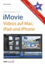 Praxisbuch zu iMovie - Videos auf Mac, iPad und iPhone / für macOS und iOS