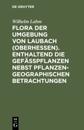 Flora der Umgebung von Laubach (Oberhessen). Enthaltend die Gefässpflanzen nebst pflanzengeographischen Betrachtungen