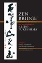 Zen Bridge : The Zen Teachings of Keido Fukushima