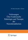 Vorlesungen Über Funktionelle Pathologie und Therapie der Nierenkrankheiten