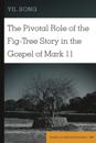 Pivotal Role of the Fig-Tree Story in the Gospel of Mark 11