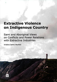 Extractive violence on indigenous country : Sami and Aboriginal views on conflicts and power relations with extractive industries