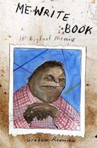 Me Write Book: It Bigfoot Memoir