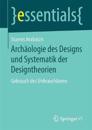 Archäologie des Designs und Systematik der Designtheorien