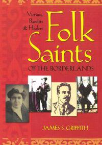 Folk Saints of the Borderlands: Victims, Bandits & Healers
