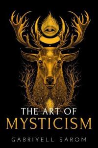 The Art of Mysticism: Practical Guide to Mysticism & Spiritual Meditations