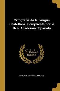 Ortografia de la Lengua Castellana, Compuesta por la Real Academia Española