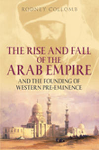 The Rise and Fall of the Arab Empire