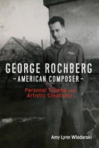George Rochberg, American Composer