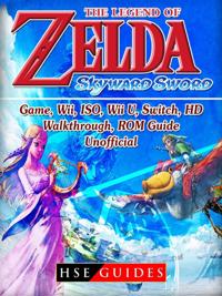 Legend of Zelda Skyward Sword Game, Wii, ISO, Wii U, Switch, HD, Walkthrough, ROM, Guide Unofficial