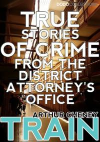 True Stories of Crime From the District Attorney's Office