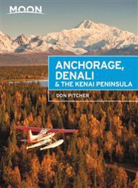 Moon Anchorage, Denali & the Kenai Peninsula (Third Edition)