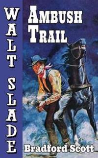 Ambush Trail: A Walt Slade Western