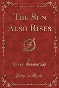 The Sun Also Rises (Classic Reprint)