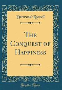 The Conquest of Happiness (Classic Reprint)