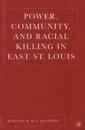 Power, Community, and Racial Killing in East St. Louis