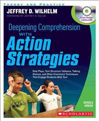 Deepening Comprehension with Action Strategies: Role Plays, Text-Structure Tableaux, Talking Statues, and Other Enactment Techniques That Engage Stude