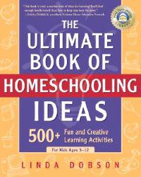 The Ultimate Book of Homeschooling Ideas: 500+ Fun and Creative Learning Activities for Kids Ages 3-12
