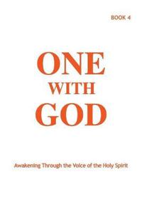 One With God: Awakening Through the Voice of the Holy Spirit - Book 4