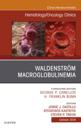 Waldenstrom Macroglobulinemia, An Issue of Hematology/Oncology Clinics of North America