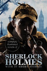 Complete Illustrated Novels of Sherlock Holmes: With 37 short stories