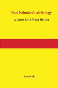 Dani Nabudere's Afrikology: A Quest for African Holism