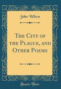 The City of the Plague, and Other Poems (Classic Reprint)