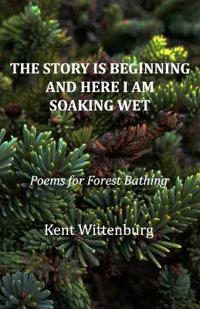 The Story Is Beginning and Here I Am Soaking Wet: Poems for Forest Bathing