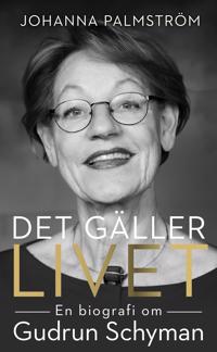 Det gäller livet : en biografi om Gudrun Schyman