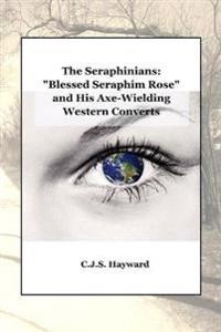 The Seraphinians: Blessed Seraphim Rose and His Axe-Wielding Western Converts