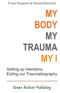 My Body, My Trauma, My I: Constellating Our Intentions - Exiting Our Traumabiography