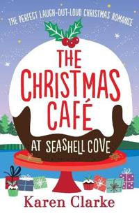 The Christmas Cafe at Seashell Cove: The Perfect Laugh Out Loud Christmas Romance