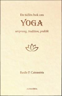 En tidlös bok om Yoga - Ursprung, tradition, praktik
