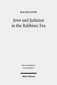 Jews and Judaism in the Rabbinic Era: Image and Reality - History and Historiography