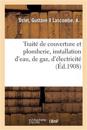 Traité de Couverture Et Plomberie, Installation d'Eau, de Gaz, d'Électricité