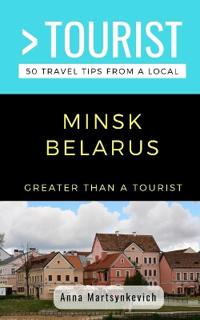 Greater Than a Tourist- Minsk Belarus: 50 Travel Tips from a Local