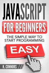 JavaScript for Beginners: The Simple Way to Start Programming
