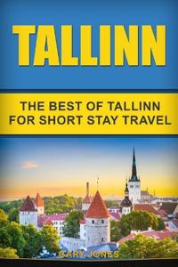Tallinn: The Best of Tallinn for Short Stay Travel