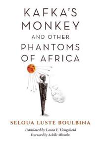 Kafka's Monkey and Other Phantoms of Africa