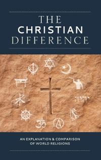 The Christian Difference: An Explanation & Comparison of World Religions