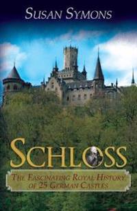 Schloss: The Fascinating Royal History of 25 German Castles